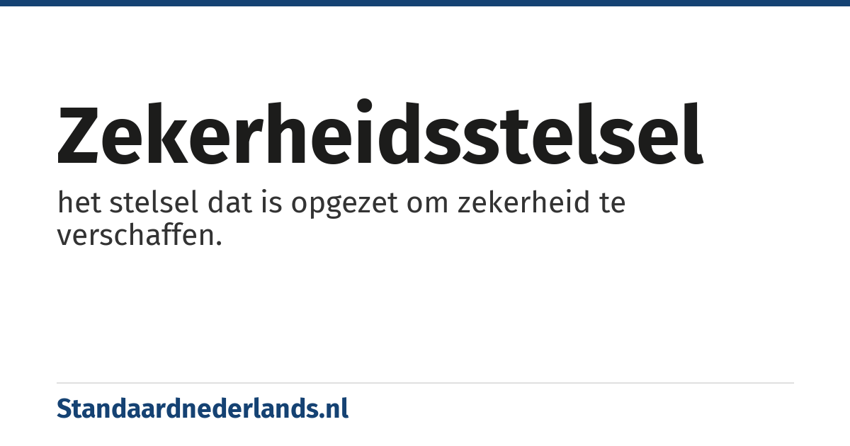 zekerheidsstelsel: het stelsel dat is opgezet om zekerheid te verschaffen.
