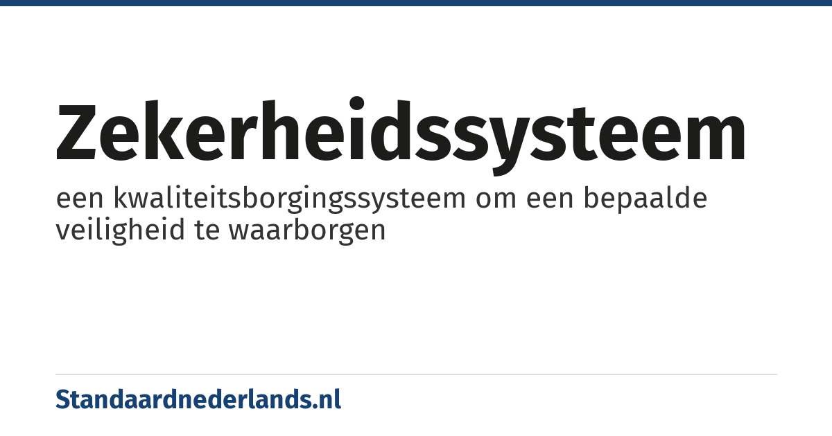 zekerheidssysteem: een kwaliteitsborgingssysteem om een bepaalde veiligheid te waarborgen