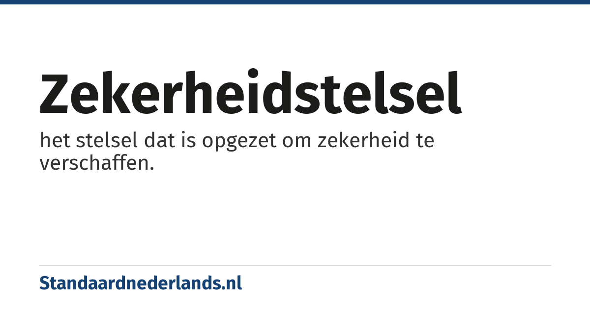 zekerheidstelsel: het stelsel dat is opgezet om zekerheid te verschaffen.