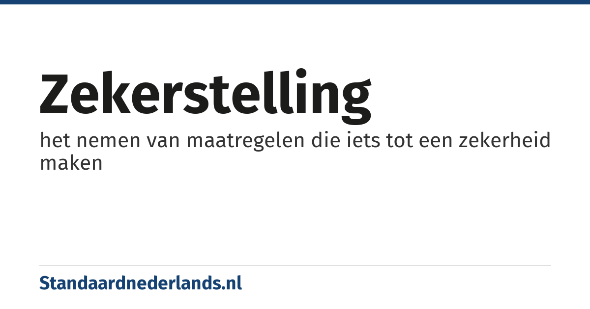 zekerstelling: het nemen van maatregelen die iets tot een zekerheid maken