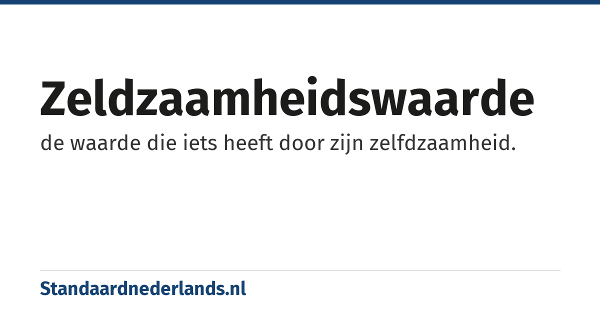 zeldzaamheidswaarde: de waarde die iets heeft door zijn zelfdzaamheid.