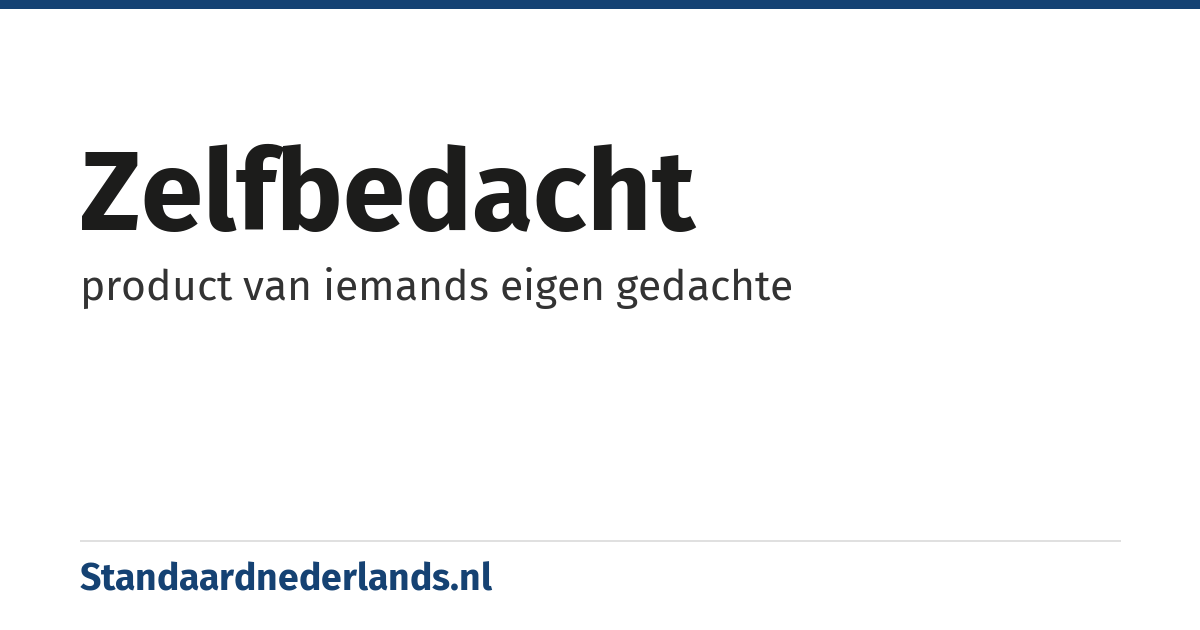 zelfbedacht: product van iemands eigen gedachte