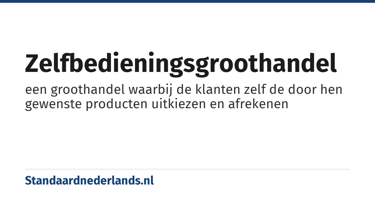 zelfbedieningsgroothandel: een groothandel waarbij de klanten zelf de door hen gewenste producten uitkiezen en afrekenen