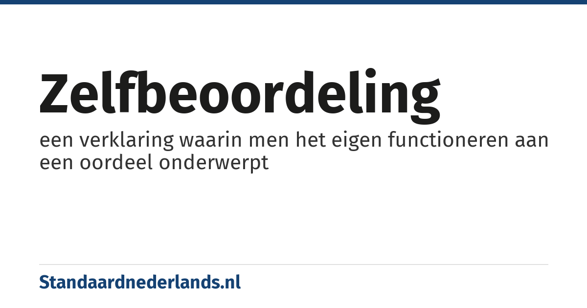 zelfbeoordeling: een verklaring waarin men het eigen functioneren aan een oordeel onderwerpt