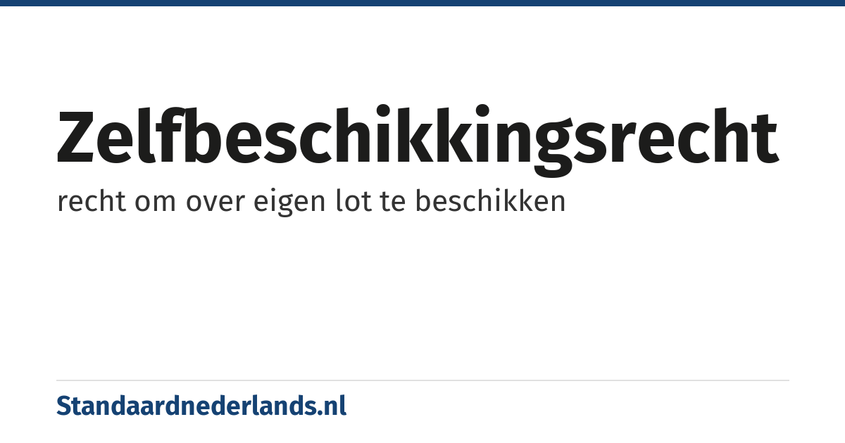 zelfbeschikkingsrecht: recht om over eigen lot te beschikken
