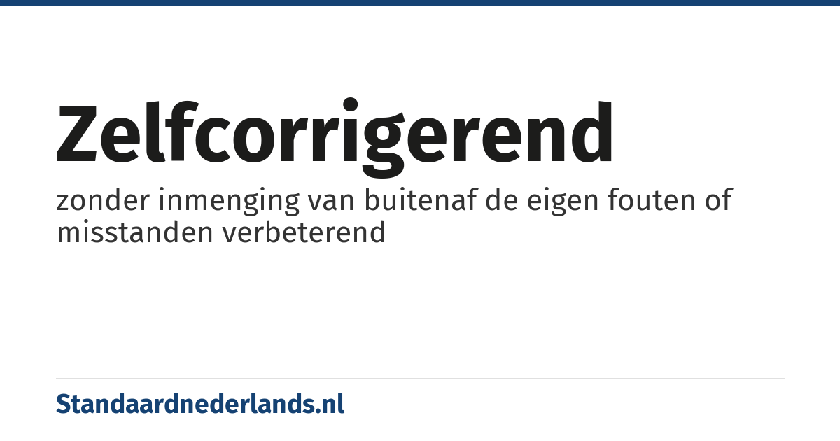 zelfcorrigerend: zonder inmenging van buitenaf de eigen fouten of misstanden verbeterend