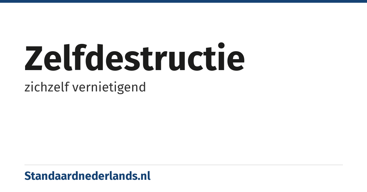 zelfdestructie: zichzelf vernietigend
