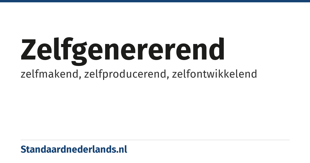 zelfgenererend: zelfmakend, zelfproducerend, zelfontwikkelend
