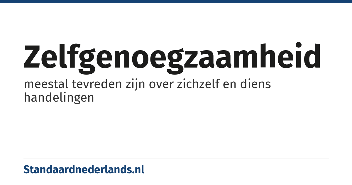 zelfgenoegzaamheid: meestal tevreden zijn over zichzelf en diens handelingen