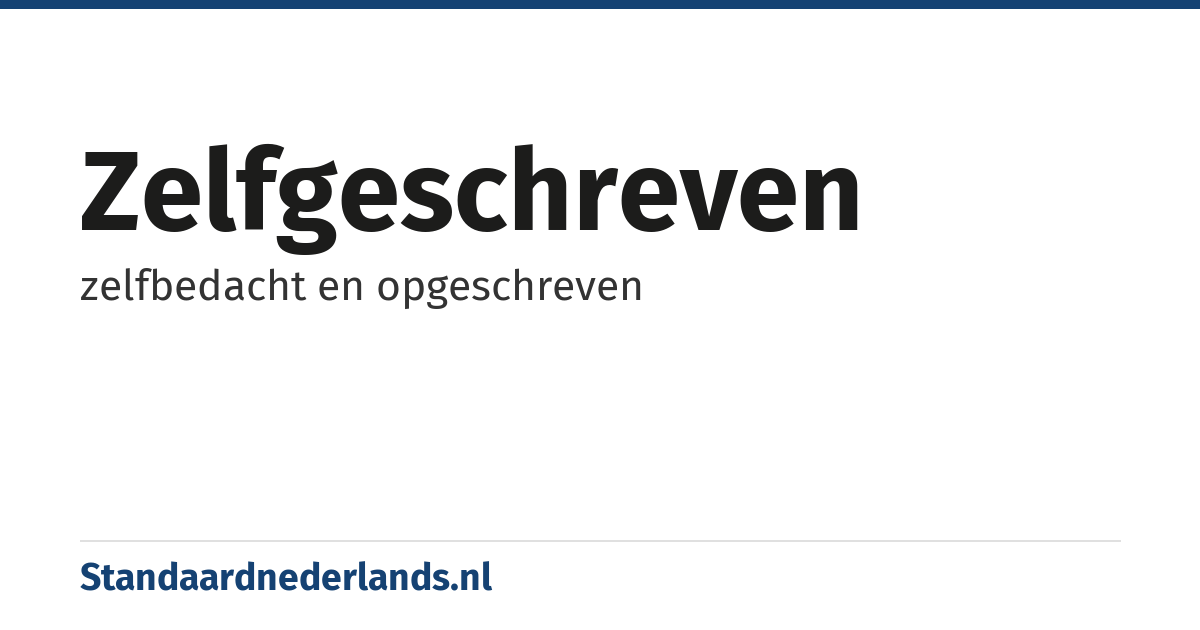 zelfgeschreven: zelfbedacht en opgeschreven