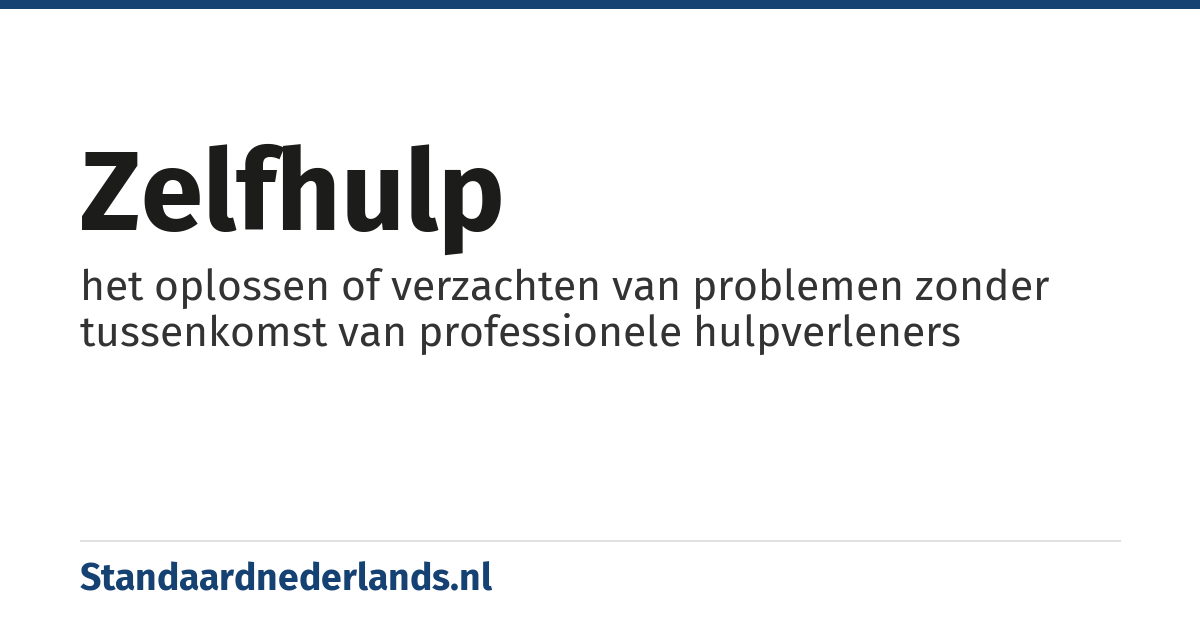 zelfhulp: het oplossen of verzachten van problemen zonder tussenkomst van professionele hulpverleners