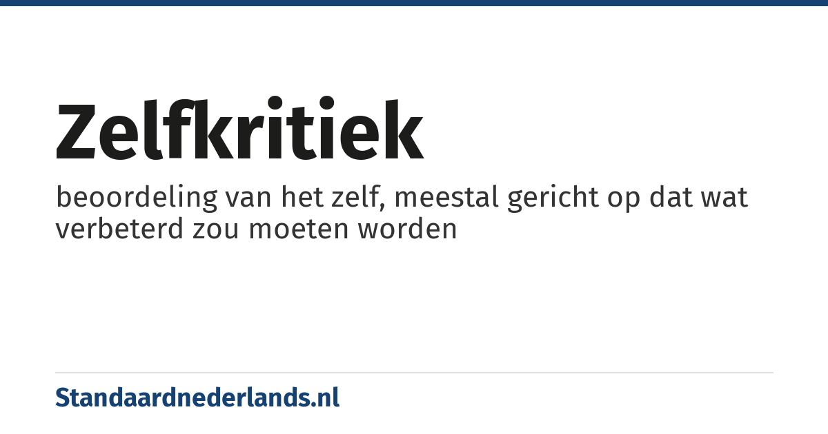 zelfkritiek: beoordeling van het zelf, meestal gericht op dat wat verbeterd zou moeten worden