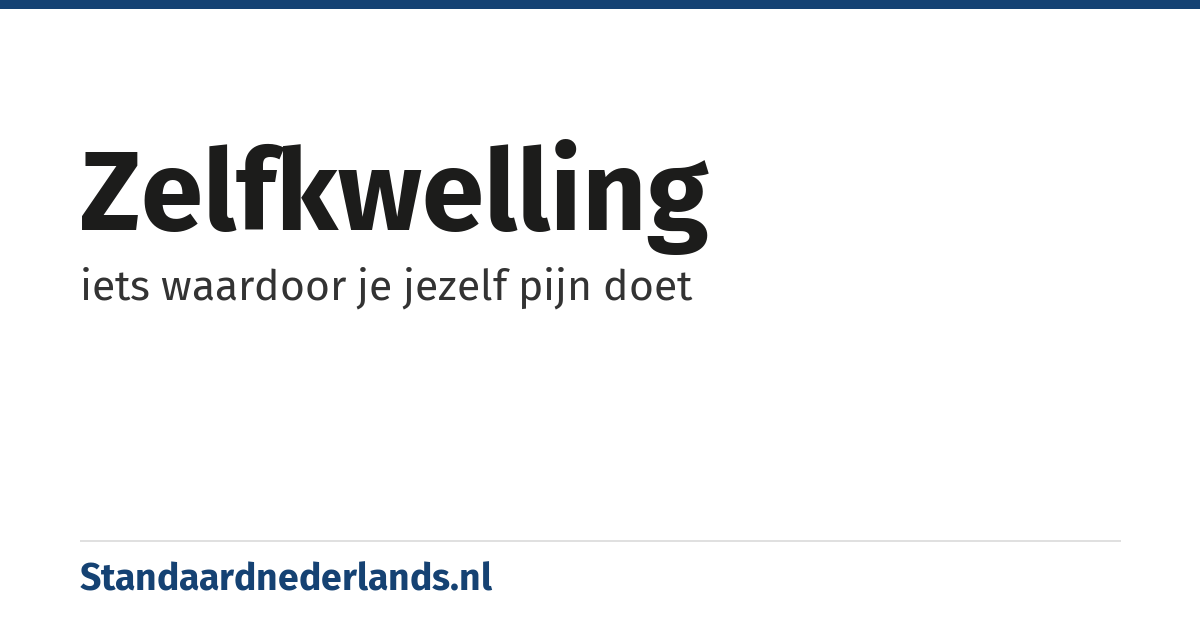 zelfkwelling: iets waardoor je jezelf pijn doet