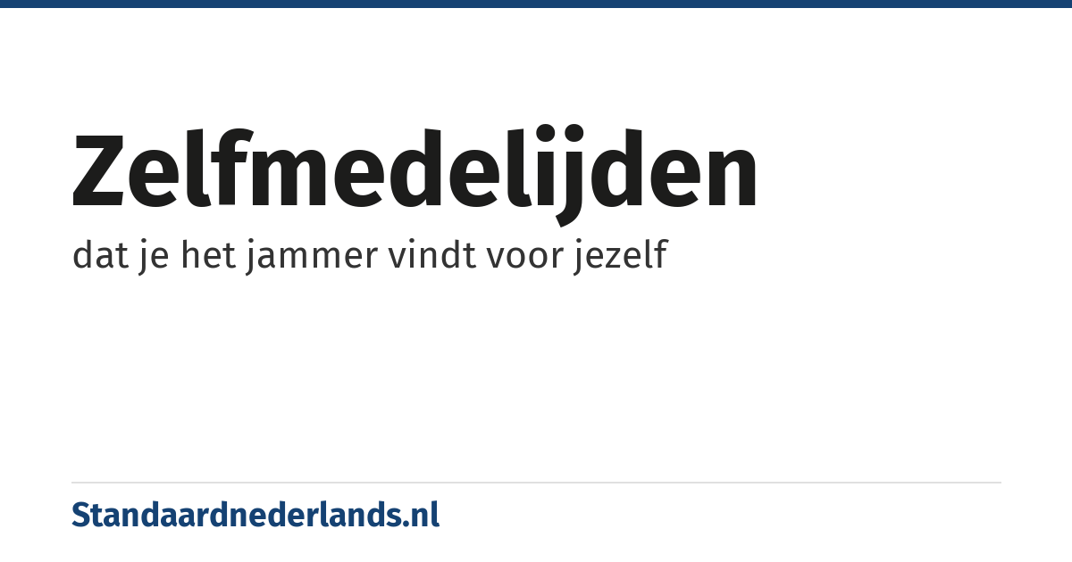 zelfmedelijden: dat je het jammer vindt voor jezelf