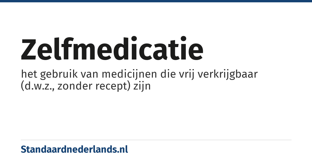 zelfmedicatie: het gebruik van medicijnen die vrij verkrijgbaar (d.w.z., zonder recept) zijn