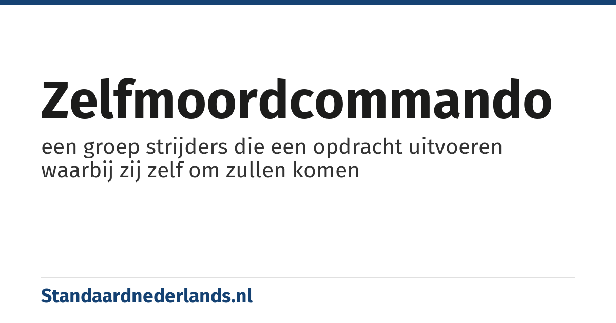 zelfmoordcommando: een groep strijders die een opdracht uitvoeren waarbij zij zelf om zullen komen