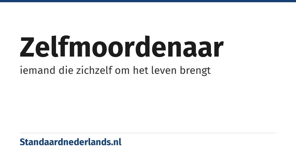 zelfmoordenaar: iemand die zichzelf om het leven brengt