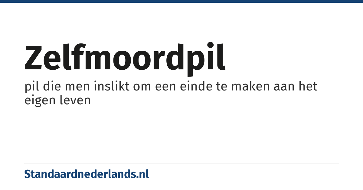 zelfmoordpil: pil die men inslikt om een einde te maken aan het eigen leven