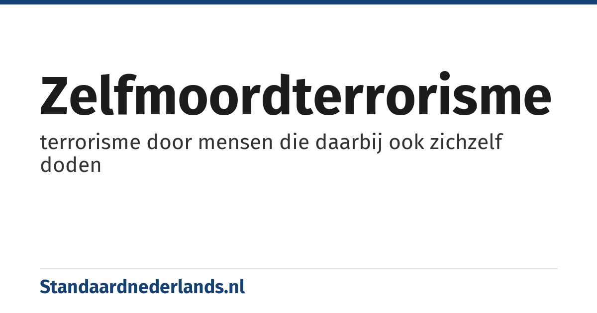 zelfmoordterrorisme: terrorisme door mensen die daarbij ook zichzelf doden