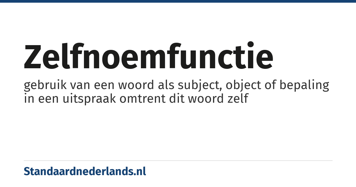 zelfnoemfunctie: gebruik van een woord als subject, object of bepaling in een uitspraak omtrent dit woord zelf