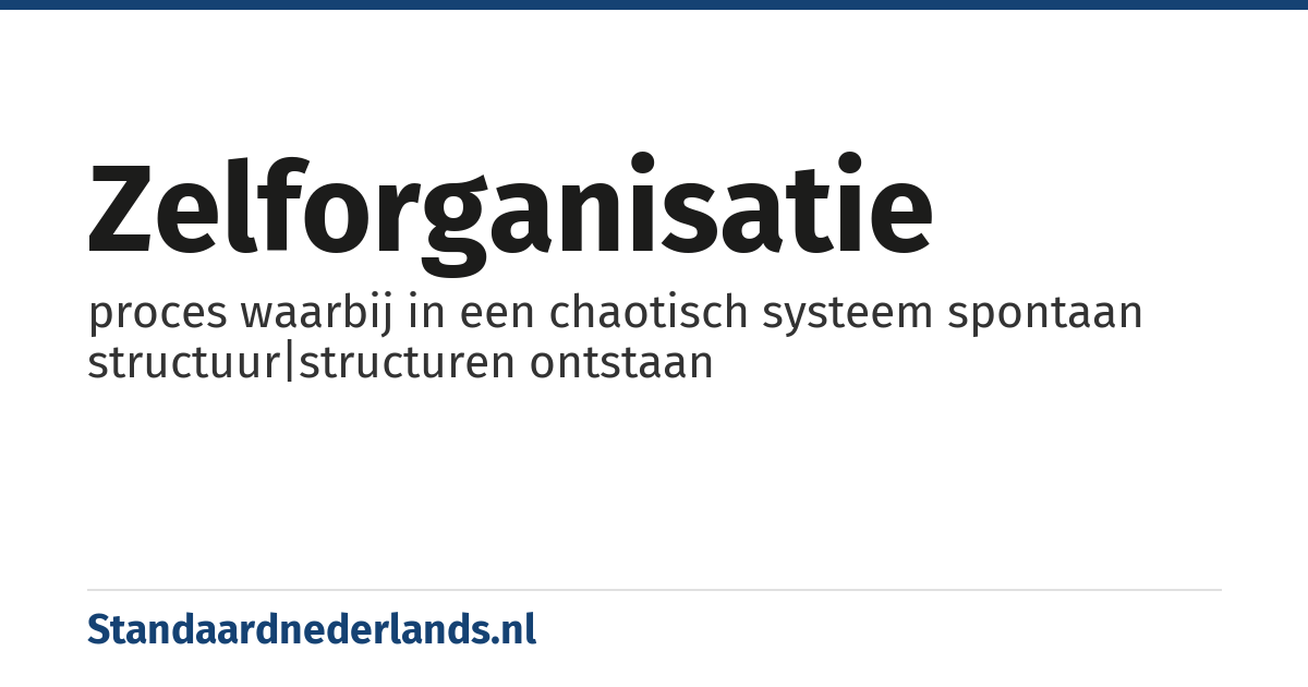 zelforganisatie: proces waarbij in een chaotisch systeem spontaan structuur|structuren ontstaan