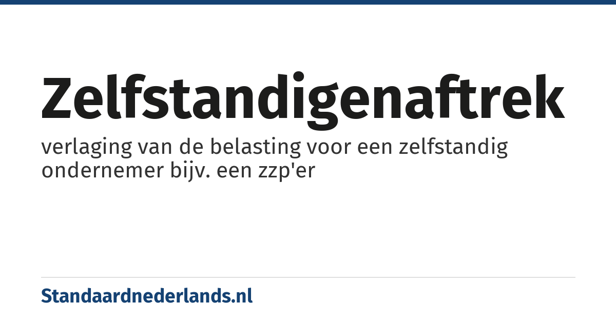 zelfstandigenaftrek: verlaging van de belasting voor een zelfstandig ondernemer bijv. een zzp'er