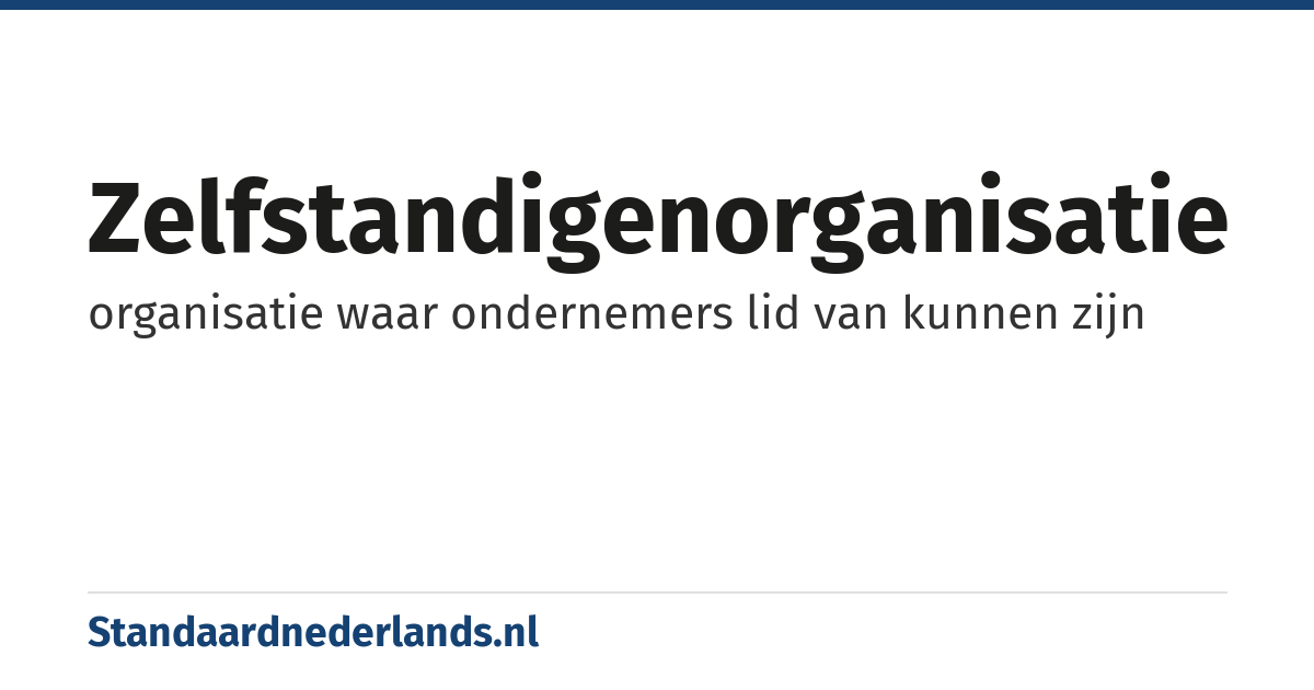 zelfstandigenorganisatie: organisatie waar ondernemers lid van kunnen zijn