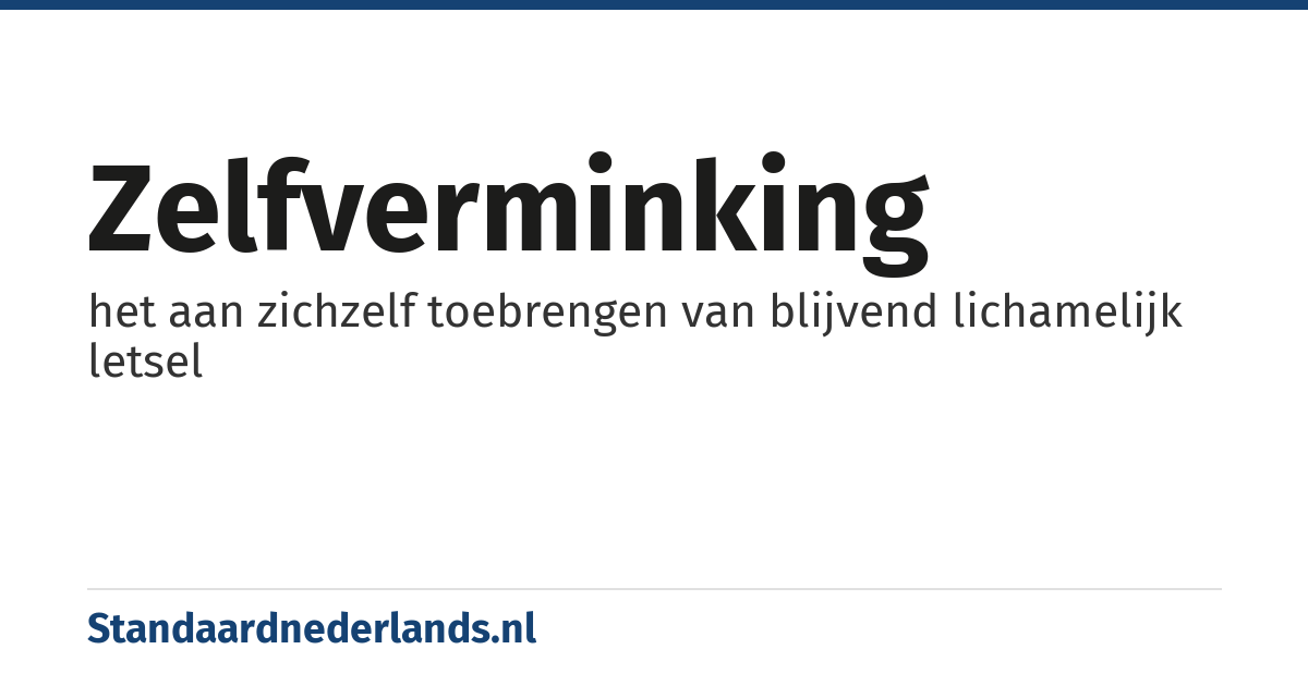 zelfverminking: het aan zichzelf toebrengen van blijvend lichamelijk letsel