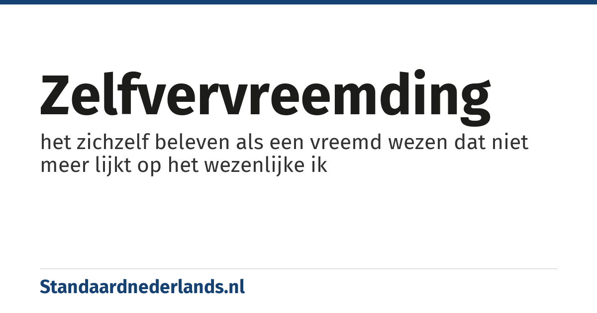 zelfvervreemding: het zichzelf beleven als een vreemd wezen dat niet meer lijkt op het wezenlijke ik