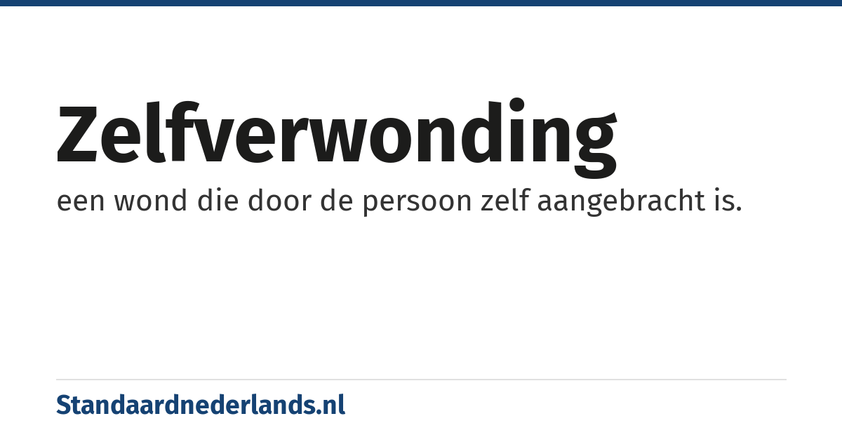 zelfverwonding: een wond die door de persoon zelf aangebracht is.