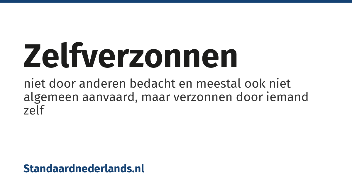 zelfverzonnen: niet door anderen bedacht en meestal ook niet algemeen aanvaard, maar verzonnen door iemand zelf