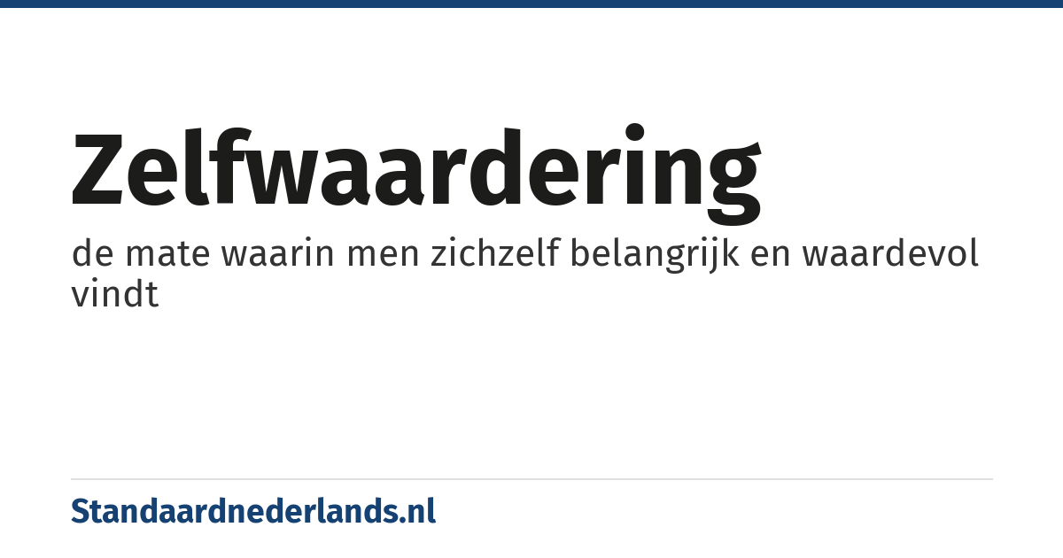 zelfwaardering: de mate waarin men zichzelf belangrijk en waardevol vindt
