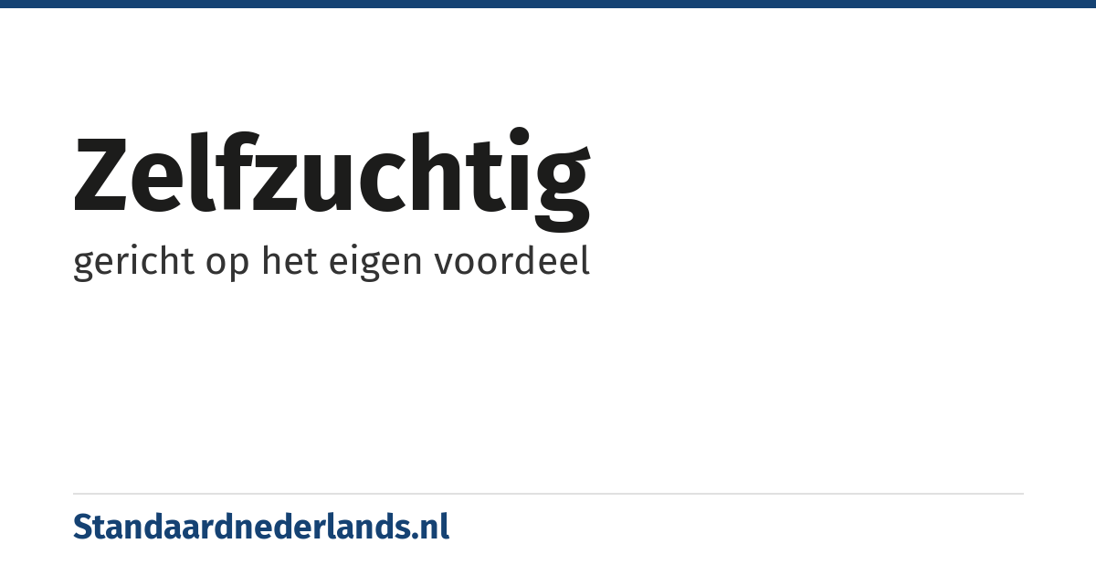 zelfzuchtig: gericht op het eigen voordeel