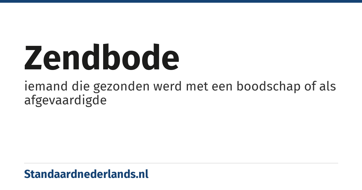 zendbode: iemand die gezonden werd met een boodschap of als afgevaardigde