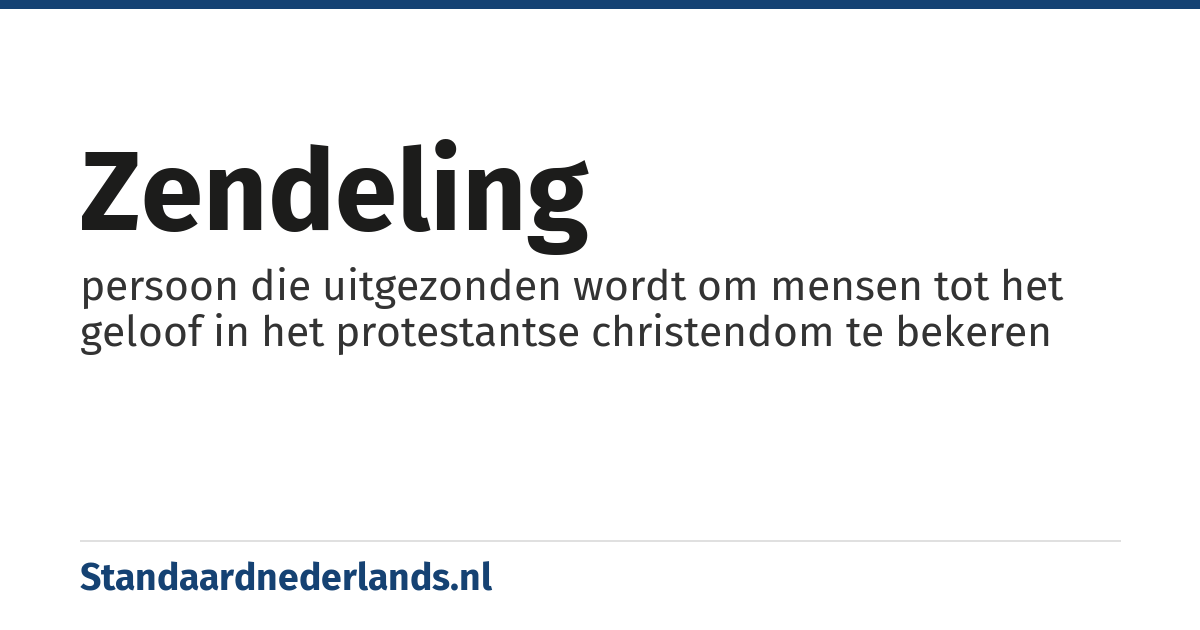 zendeling: persoon die uitgezonden wordt om mensen tot het geloof in het protestantse christendom te bekeren