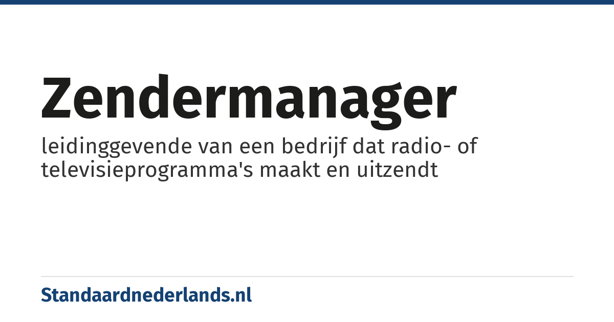 zendermanager: leidinggevende van een bedrijf dat radio- of televisieprogramma's maakt en uitzendt