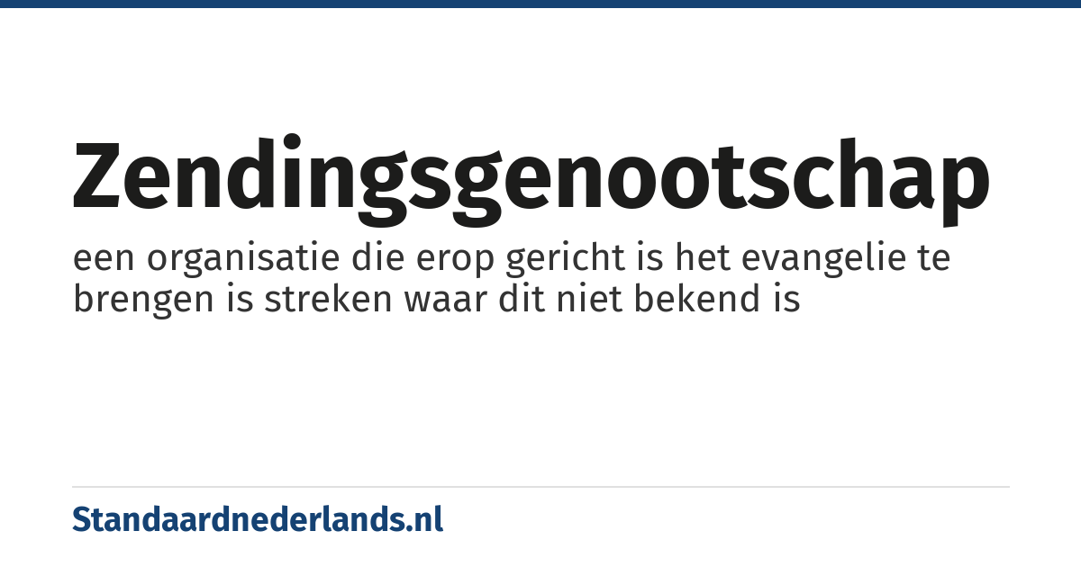zendingsgenootschap: een organisatie die erop gericht is het evangelie te brengen is streken waar dit niet bekend is