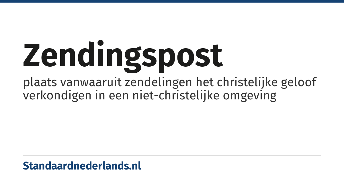 zendingspost: plaats vanwaaruit zendelingen het christelijke geloof verkondigen in een niet-christelijke omgeving