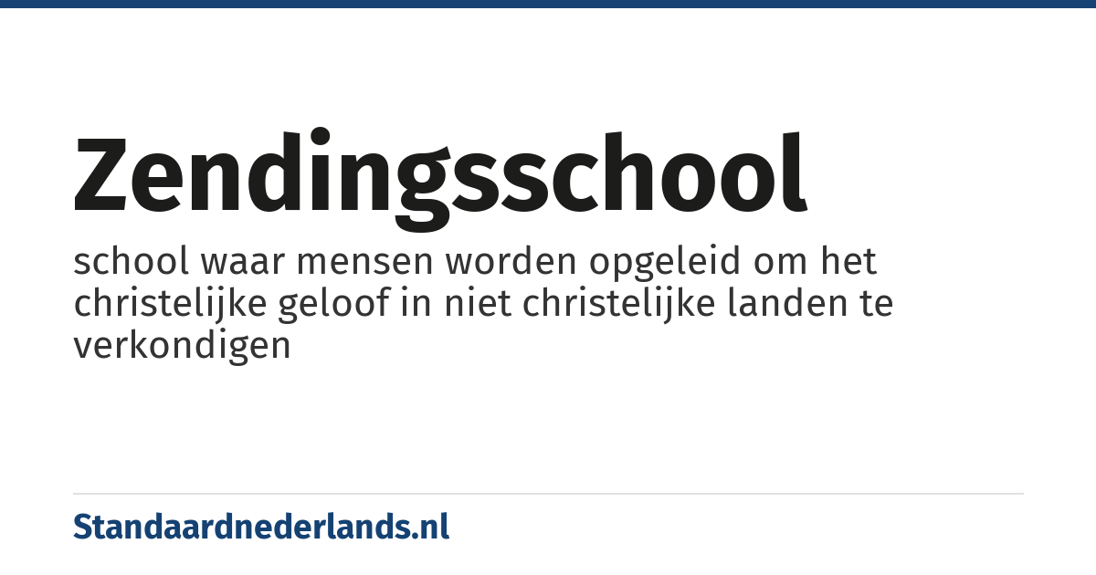 zendingsschool: school waar mensen worden opgeleid om het christelijke geloof in niet christelijke landen te verkondigen