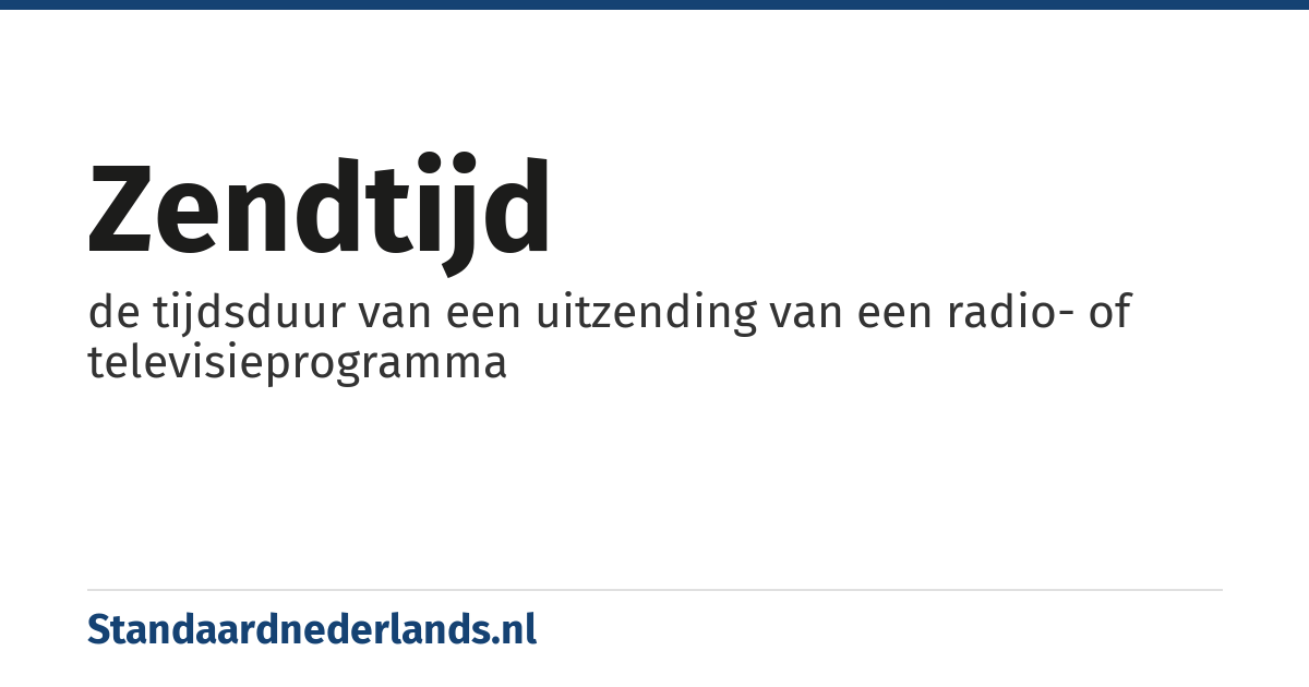 zendtijd: de tijdsduur van een uitzending van een radio- of televisieprogramma