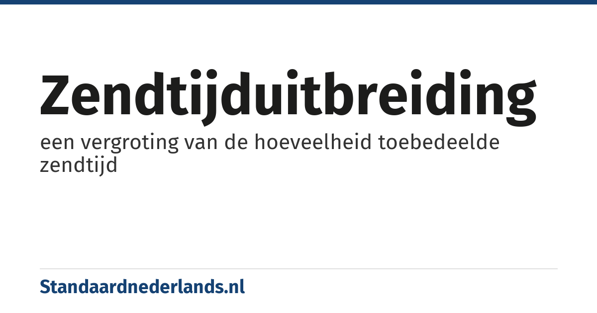 zendtijduitbreiding: een vergroting van de hoeveelheid toebedeelde zendtijd