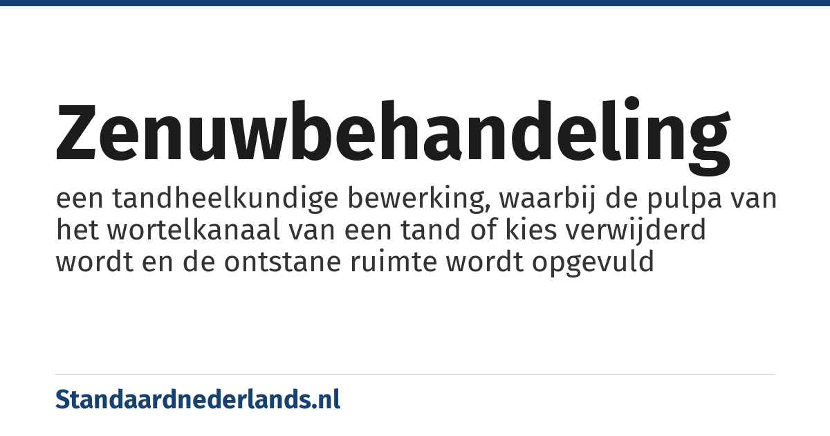 zenuwbehandeling: een tandheelkundige bewerking, waarbij de pulpa van het wortelkanaal van een tand of kies verwijderd wordt en de ontstane ruimte wordt opgevuld