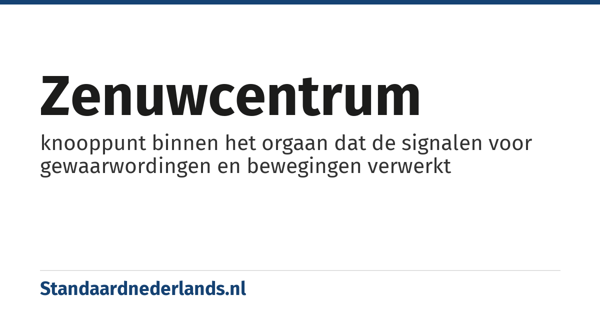 zenuwcentrum: knooppunt binnen het orgaan dat de signalen voor gewaarwordingen en bewegingen verwerkt