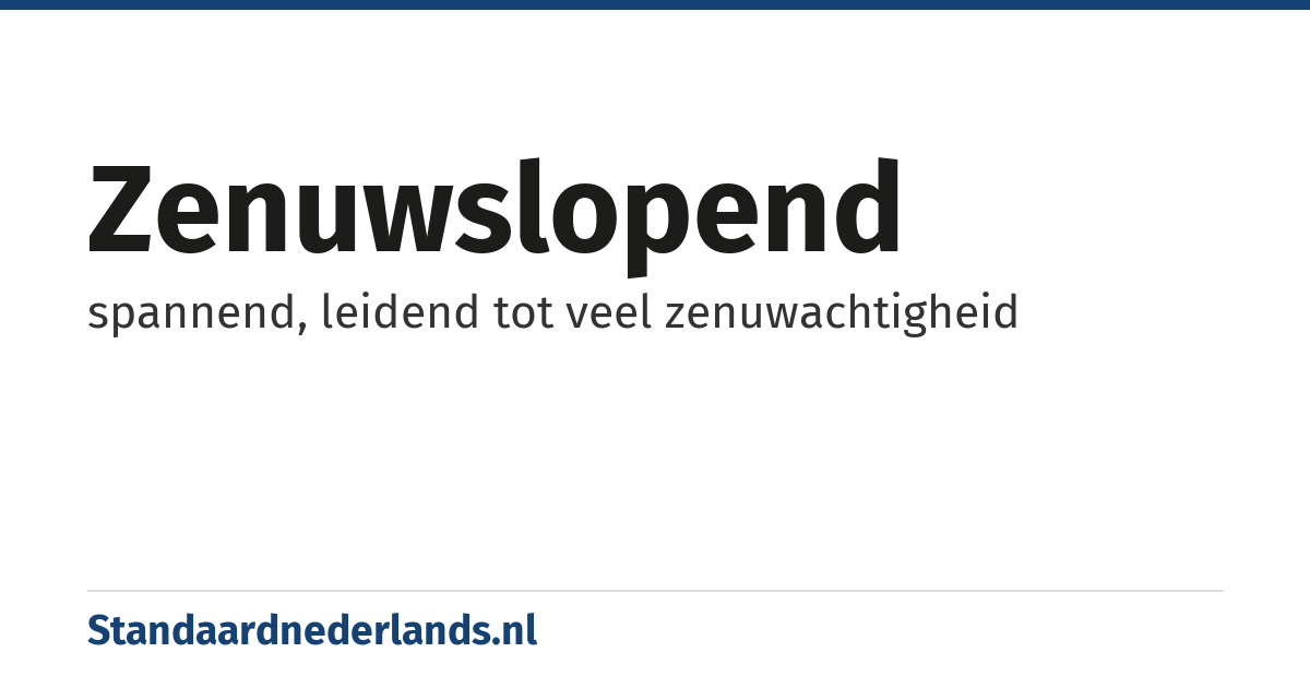 zenuwslopend: spannend, leidend tot veel zenuwachtigheid