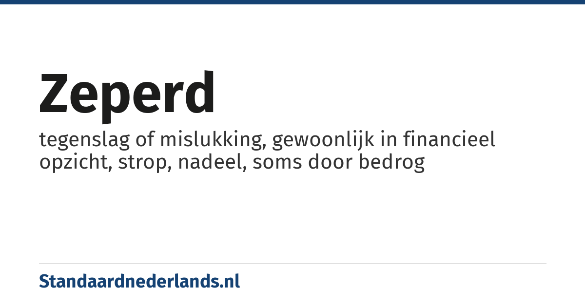 zeperd: tegenslag of mislukking, gewoonlijk in financieel opzicht, strop, nadeel, soms door bedrog