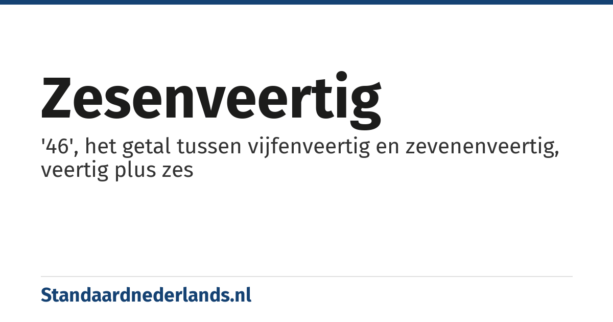 zesenveertig: '46', het getal tussen vijfenveertig en zevenenveertig, veertig plus zes