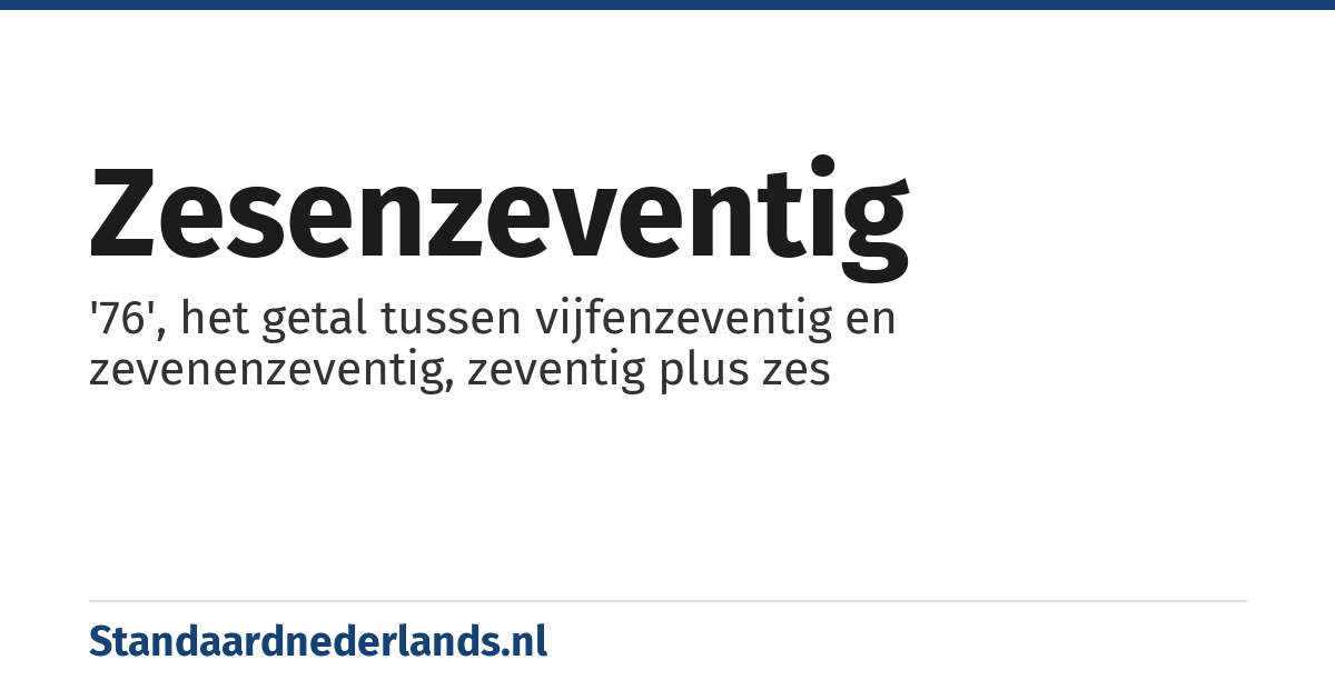 zesenzeventig: '76', het getal tussen vijfenzeventig en zevenenzeventig, zeventig plus zes