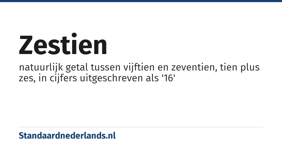 zestien: natuurlijk getal tussen vijftien en zeventien, tien plus zes, in cijfers uitgeschreven als '16'