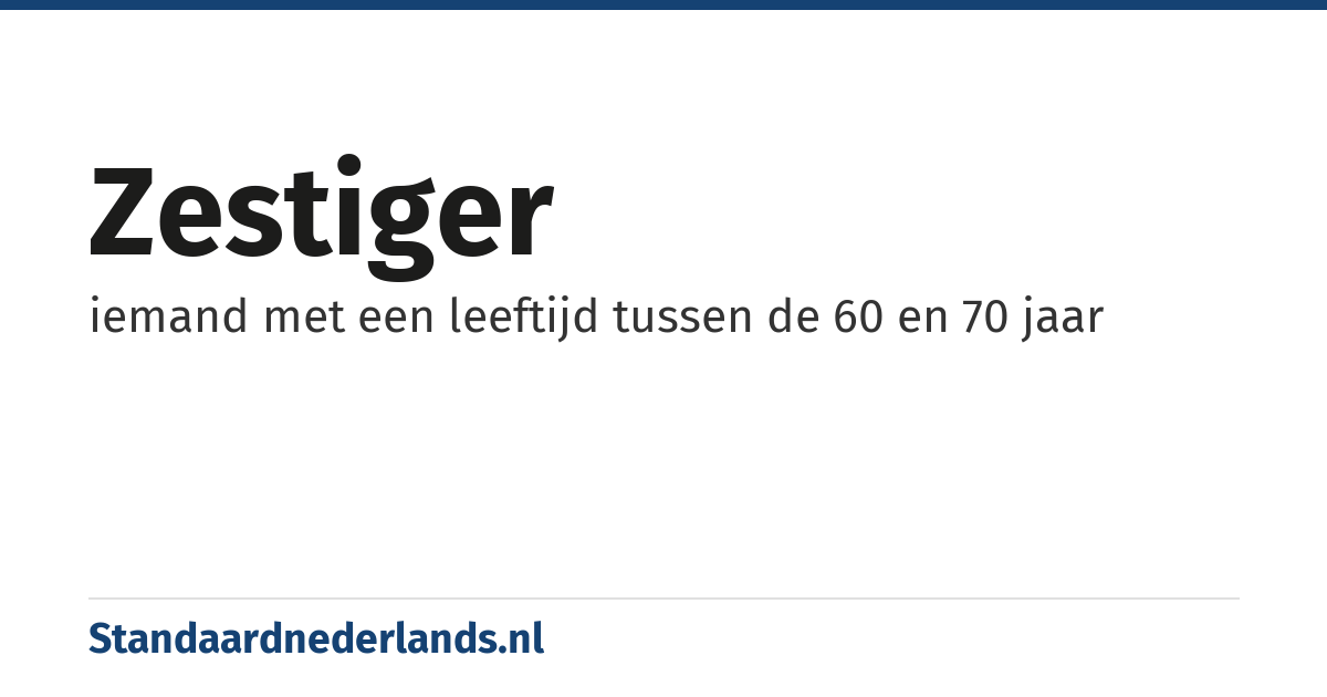 zestiger: iemand met een leeftijd tussen de 60 en 70 jaar