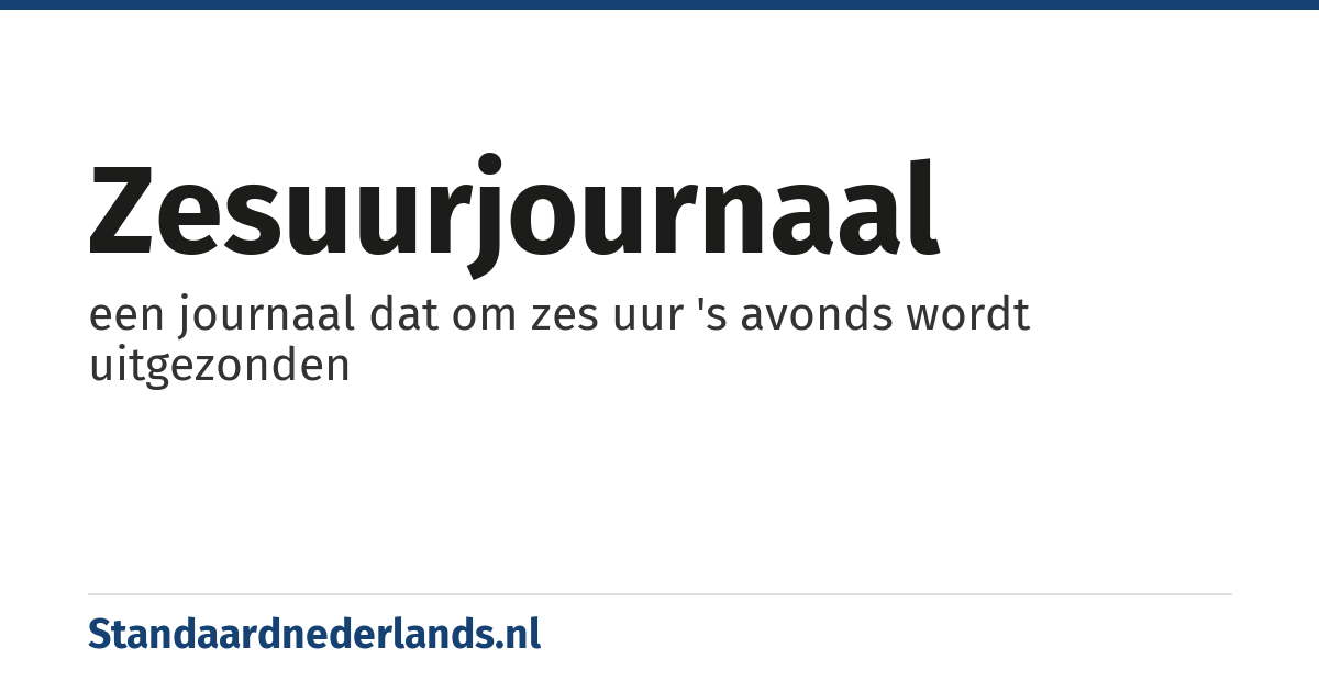 zesuurjournaal: een journaal dat om zes uur 's avonds wordt uitgezonden